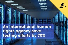 An International Human Rights agency save testing efforts by 70%